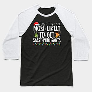 Most Likely To Get Sassy With Santa Family Christmas Baseball T-Shirt